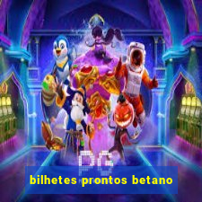 bilhetes prontos betano